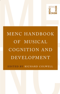 MENC Handbook of Musical Cognition and Development - Colwell, Richard (Editor)