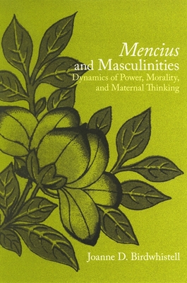 Mencius and Masculinities: Dynamics of Power, Morality, and Maternal Thinking - Birdwhistell, Joanne D