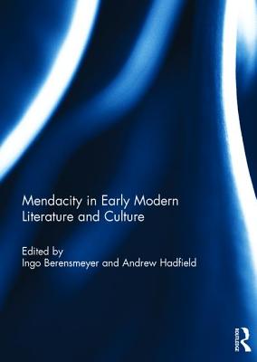 Mendacity in Early Modern Literature and Culture - Berensmeyer, Ingo (Editor), and Hadfield, Andrew (Editor)