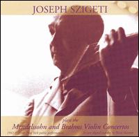 Mendelssohn, Brahms: Violin Concertos - Joseph Szigeti (violin); Philharmonic-Symphony Orchestra of New York