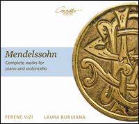 Mendelssohn: Complete Works for Piano and Violoncello - Ferenc Vizi (piano); Laura Buruiana (cello)
