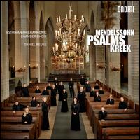 Mendelssohn, Kreek: Psalms - Tiit Kogermann (tenor); Estonian Philharmonic Chamber Choir (choir, chorus); Daniel Reuss (conductor)