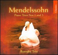 Mendelssohn: Piano Trios Nos. 1 & 2 - Borodin Trio