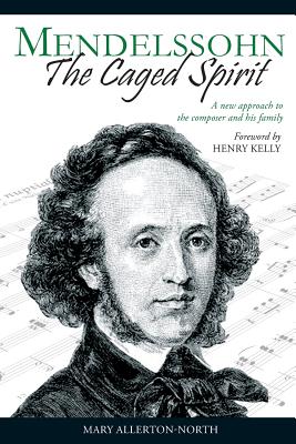 Mendelssohn - The Caged Spirit - Allerton-North, Mary