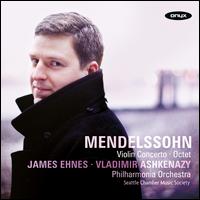 Mendelssohn: Violin Concerto; Octet - Andrew Wan (violin); Augustin Hadelich (violin); Cynthia Phelps (viola); Edward Arron (cello); Erin Keefe (violin);...