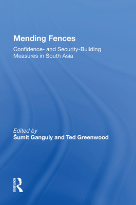 Mending Fences: Confidence- And Security-Building Measures in South Asia - Ganguly, Sumit