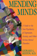 Mending Minds: A Guide to the New Psychiatry of Depression, Anxiety, and Other Serious Mental Disorders