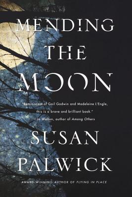 Mending the Moon - Palwick, Susan, Ph.D.