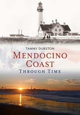 Mendocino Coast Through Time - Durston, Tammy