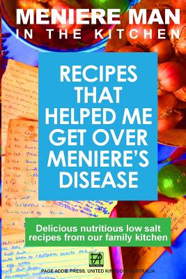 Meniere Man In The Kitchen: Recipes That Helped Me Get Over Meniere's - Man, Meniere