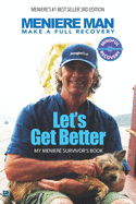 Meniere Man. Let's Get Better.: My Meniere Survivor's Book.