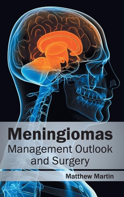 Meningiomas: Management Outlook and Surgery - Martin, Matthew (Editor)