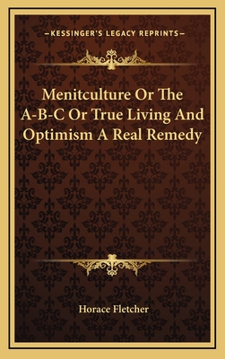 Menitculture or the A-B-C or True Living and Optimism a Real Remedy - Fletcher, Horace