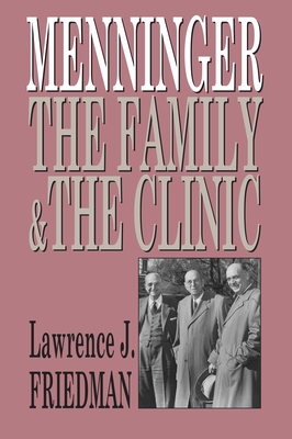 Menninger: The Family and the Clinic - Friedman, Lawrence J