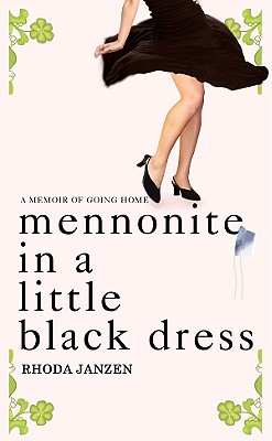 Mennonite in a Little Black Dress: A Memoir of Going Home - Janzen, Rhoda