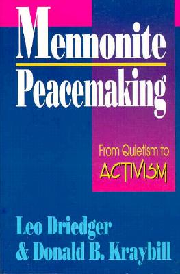 Mennonite Peacemaking: From Quietism to Activism - Driedger, Leo, Professor, and Kraybill, Donald B