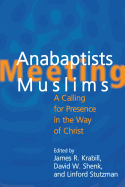 Mennonites Meeting Muslims: A Calling for Presence in the Way of Christ