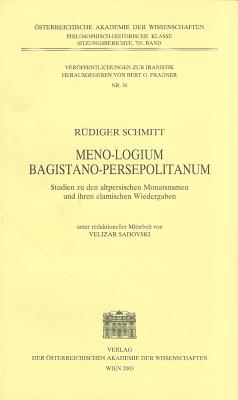 Meno-Logium Bagistano Persepolitanum: Studien Zu Den Altpersischen Monatsnamen Und Ihren Elamischen Wiedergaben - Schmitt, Rudiger