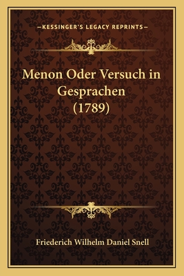 Menon Oder Versuch in Gesprachen (1789) - Snell, Friederich Wilhelm Daniel