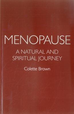 Menopause: A Natural and Spiritual Journey - Brown, Colette