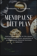 Menopause Diet Plan: Instructional manual on the causes, symptoms, treatments, prevention of premenopause (Natural hormone balance)