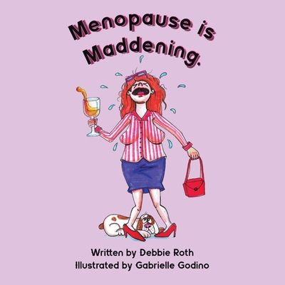 Menopause Is Maddening - Roth, Debbie