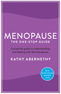 Menopause: The One-Stop Guide: The best practical guide to understanding and living with the menopause