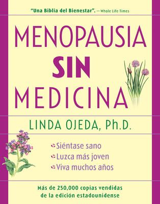 Menopausia Sin Medicina: Menopause Without Medicine, Spanish-Language Edition - Ojeda, Linda, Ph.D., PH D