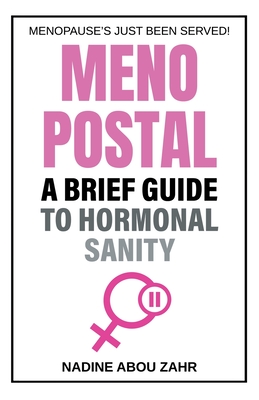 Menopostal: A Brief Guide to Hormonal Sanity - Abou Zahr, Nadine