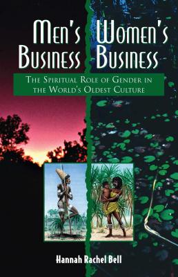 Men's Business, Women's Business: The Spiritual Role of Gender in the World's Oldest Culture - Bell, Hannah Rachel