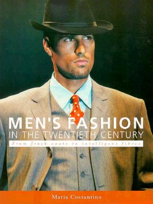Men's Fashion in the Twentieth Century: From Frock Coats to Intelligent Fibres - Costantino, Maria