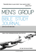 Men's Group Bible Study Journal: Sanctify Them in Your Truth. Your Word Is Truth. - A Bible Study Companion and Study Resource