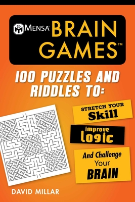 Mensa(r) Brain Games: 100 Puzzles and Riddles to Stretch Your Skill, Improve Logic, and Challenge Your Brain - Millar, David, and Mensa, American