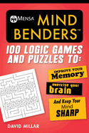 Mensa(r) Mind Benders: 100 Logic Games and Puzzles to Improve Your Memory, Exercise Your Brain, and Keep Your Mind Sharp