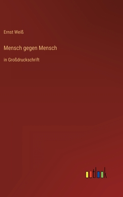 Mensch gegen Mensch: in Gro?druckschrift - Wei?, Ernst