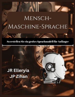 Mensch-Maschine-Sprache: So erstellen Sie ein groes Sprachmodell fr Anfnger - Zihan, Jp, and Elleryia, Jr.