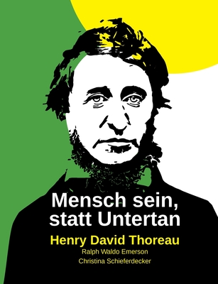 Mensch sein, statt Untertan - Thoreau, Henry David, and Emerson, Ralph Waldo, and Schieferdecker, Christina