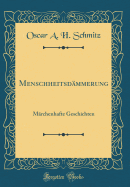 Menschheitsdmmerung: Mrchenhafte Geschichten (Classic Reprint)