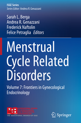 Menstrual Cycle Related Disorders: Volume 7: Frontiers in Gynecological Endocrinology - Berga, Sarah L (Editor), and Genazzani, Andrea R (Editor), and Naftolin, Frederick (Editor)