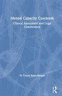 Mental Capacity Casebook: Clinical Assessment and Legal Commentary