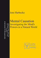 Mental Causation: Investigating the Mind's Powers in a Natural World