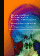 Mental Condition Defences and the Criminal Justice System: Perspectives from Law and Medicine