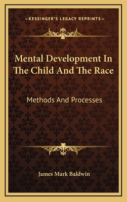 Mental Development In The Child And The Race: Methods And Processes - Baldwin, James Mark