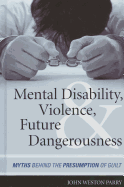 Mental Disability, Violence, and Future Dangerousness: Myths Behind the Presumption of Guilt