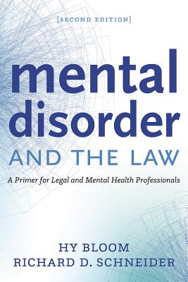 Mental Disorder and the Law: A Primer for Legal and Mental Health Professionals - Bloom, Hy, and Schneider, Richard D, Hon.