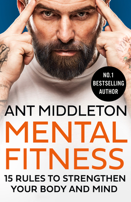 Mental Fitness: 15 Rules to Strengthen Your Body and Mind - Middleton, Ant