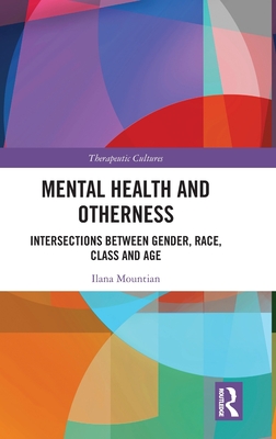 Mental Health and Otherness: Intersections Between Gender, Race, Class and Age - Mountian, Ilana