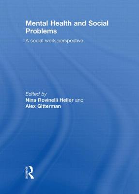 Mental Health and Social Problems: A Social Work Perspective - Rovinelli Heller, Nina (Editor), and Gitterman, Alex (Editor)