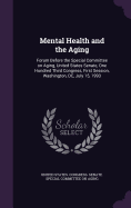 Mental Health and the Aging: Forum Before the Special Committee on Aging, United States Senate, One Hundred Third Congress, First Session, Washington, DC, July 15, 1993