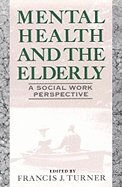 Mental Health and the Elderly: A Social Work Perspective - Turner, Francis Joseph (Preface by), and Golan, Naomi (Foreword by)